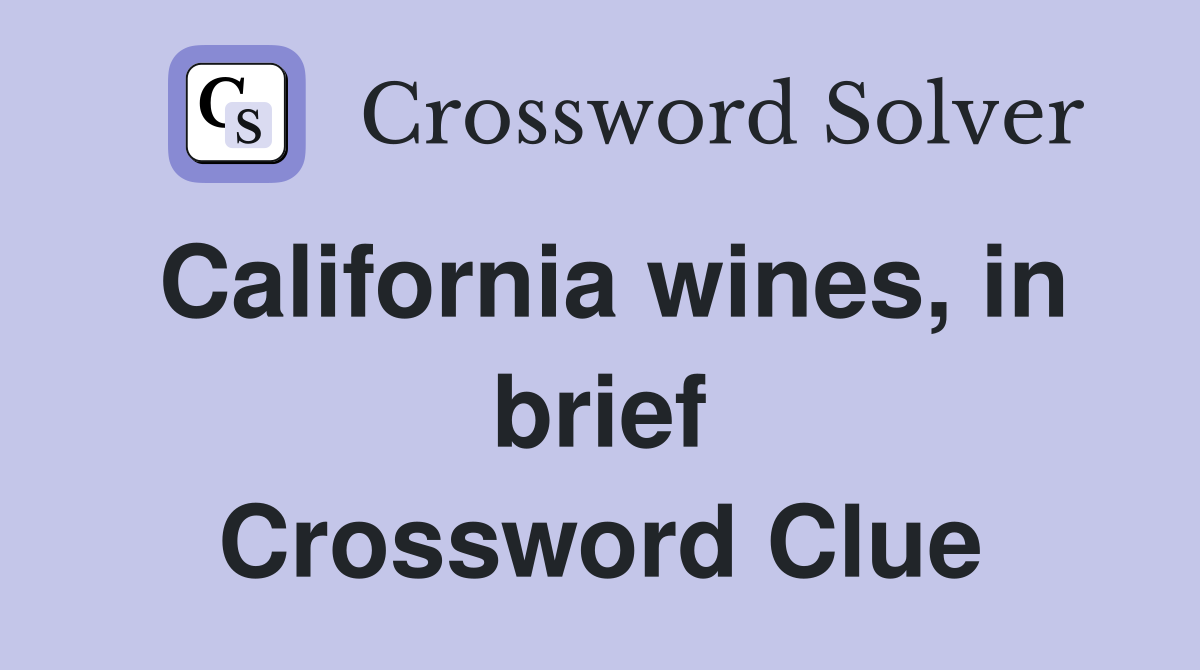 California wines, in brief Crossword Clue