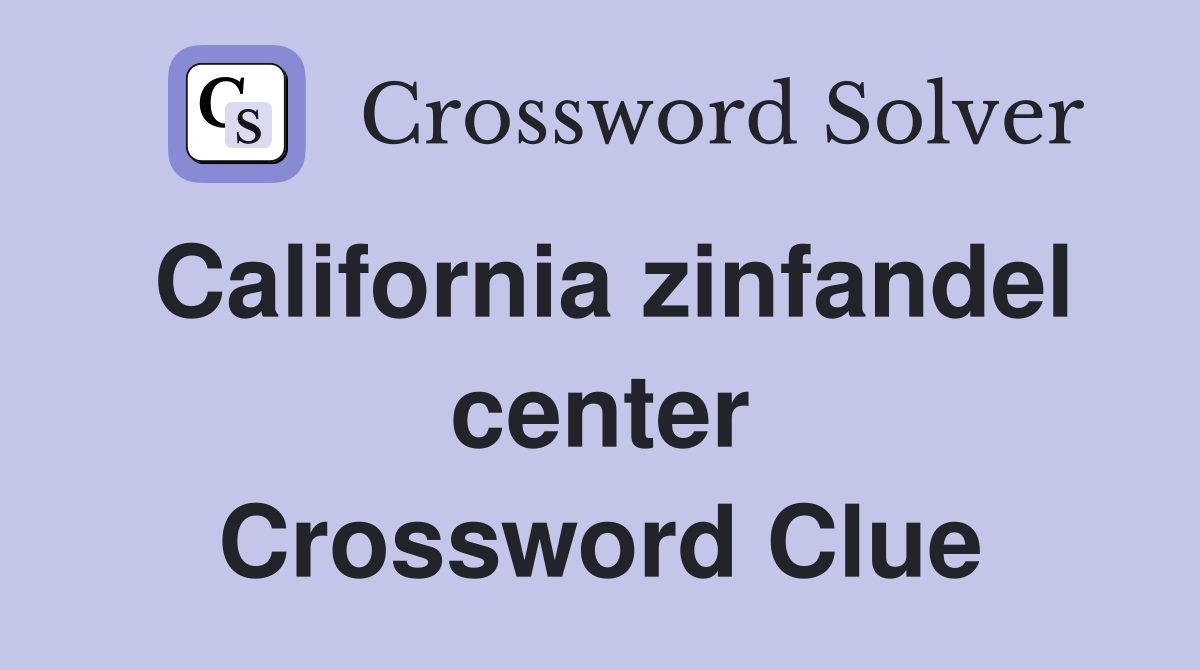 California zinfandel center Crossword Clue