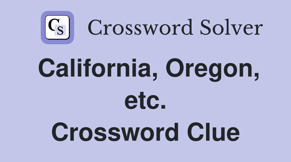 California, Oregon, etc. Crossword Clue