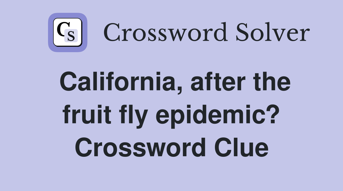 California, after the fruit fly epidemic? Crossword Clue