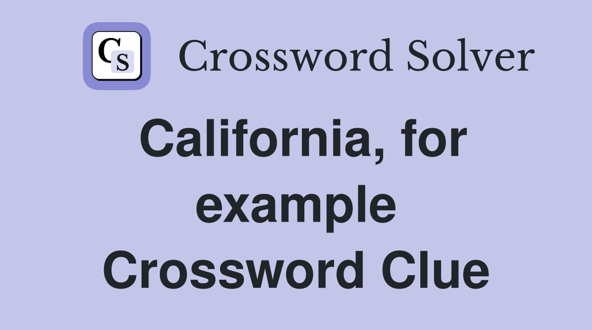 California, for example Crossword Clue