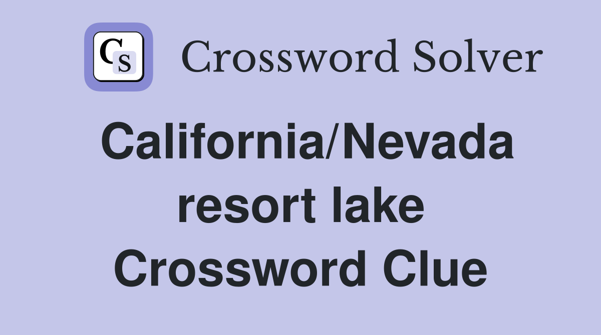California/Nevada resort lake Crossword Clue