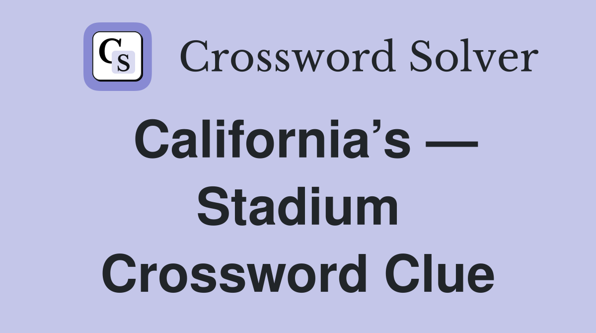 California s Stadium Crossword Clue Answers Crossword Solver