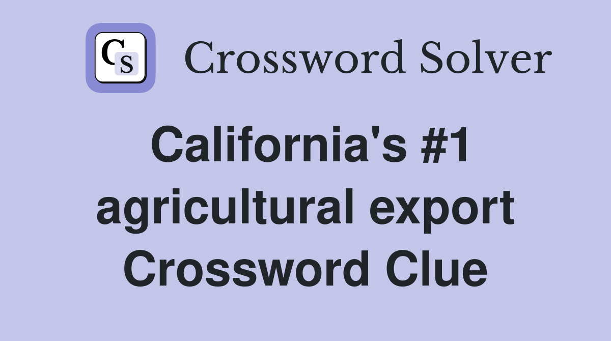 California's #1 agricultural export Crossword Clue