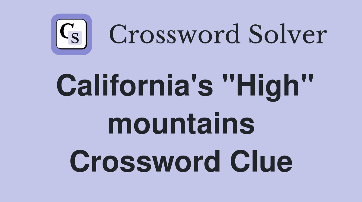 California's ''High'' mountains Crossword Clue