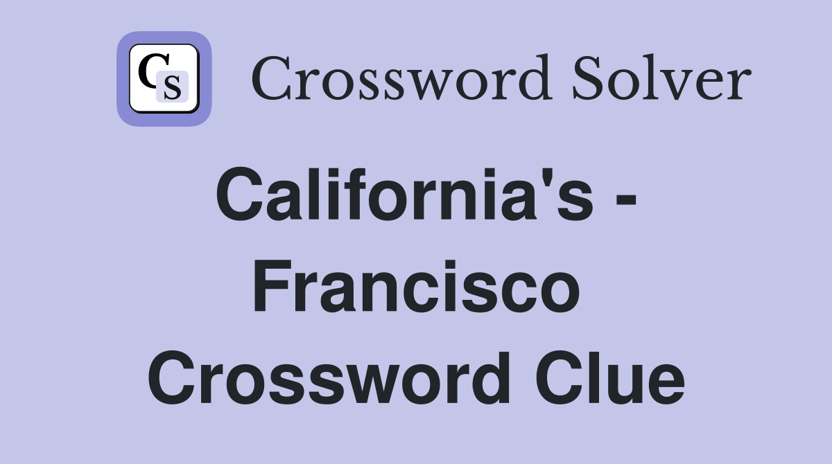 California's - Francisco Crossword Clue