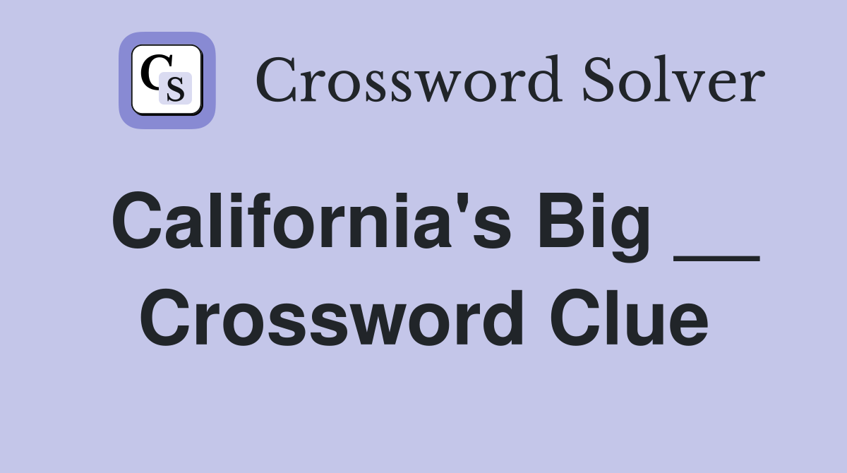 California's Big __ Crossword Clue