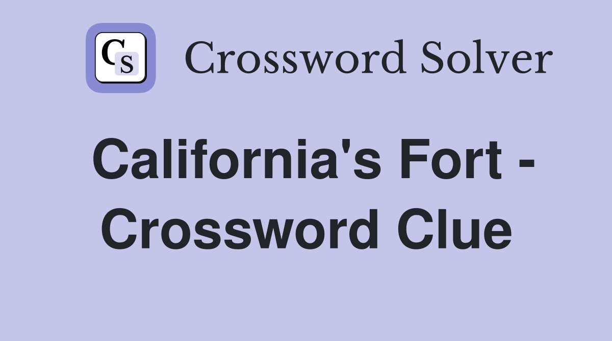 California's Fort - Crossword Clue