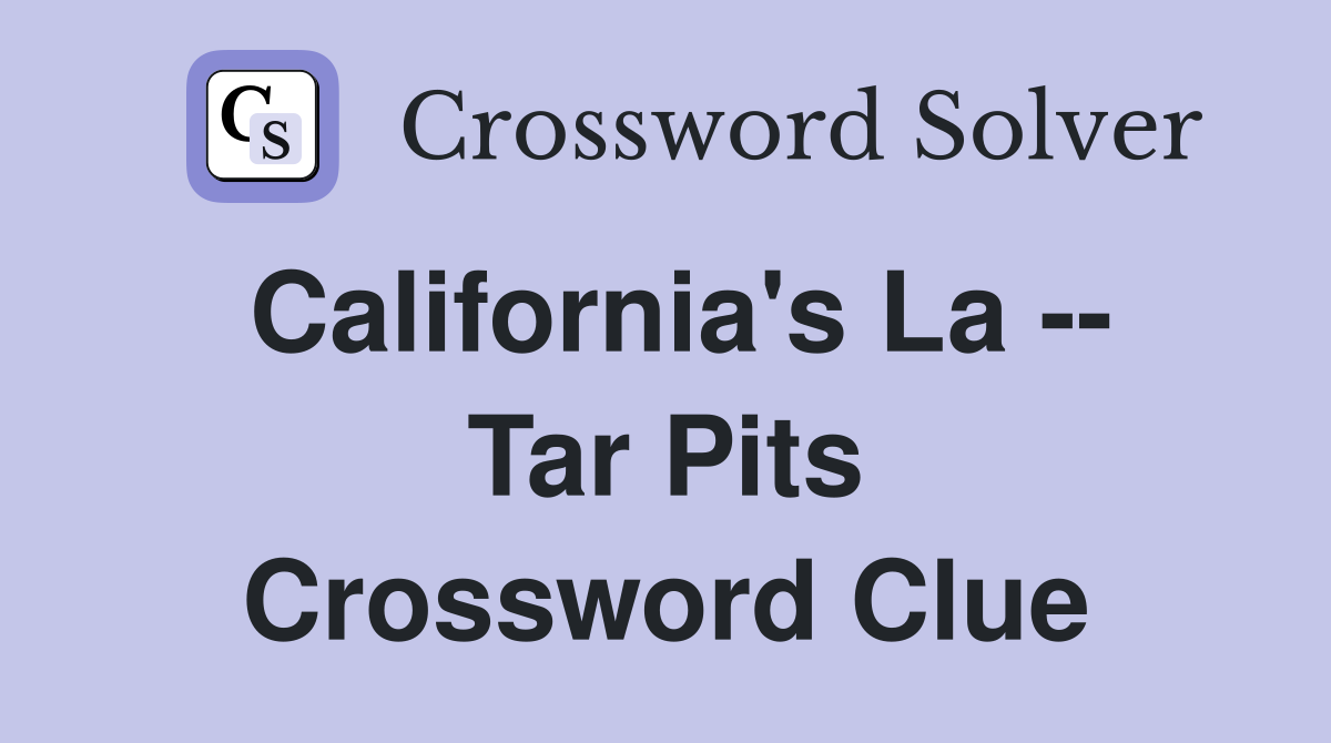 California's La -- Tar Pits Crossword Clue