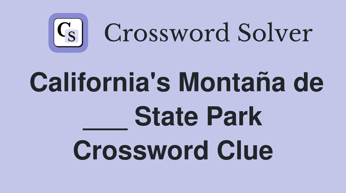 California's Montaña de ___ State Park Crossword Clue