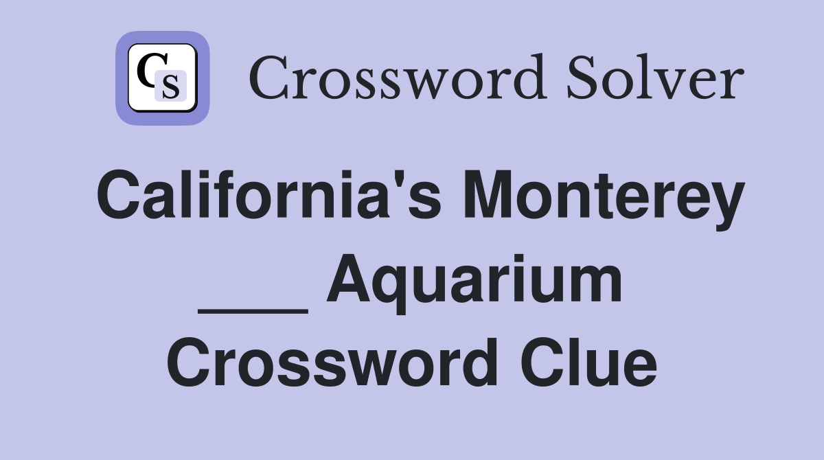 California's Monterey ___ Aquarium Crossword Clue