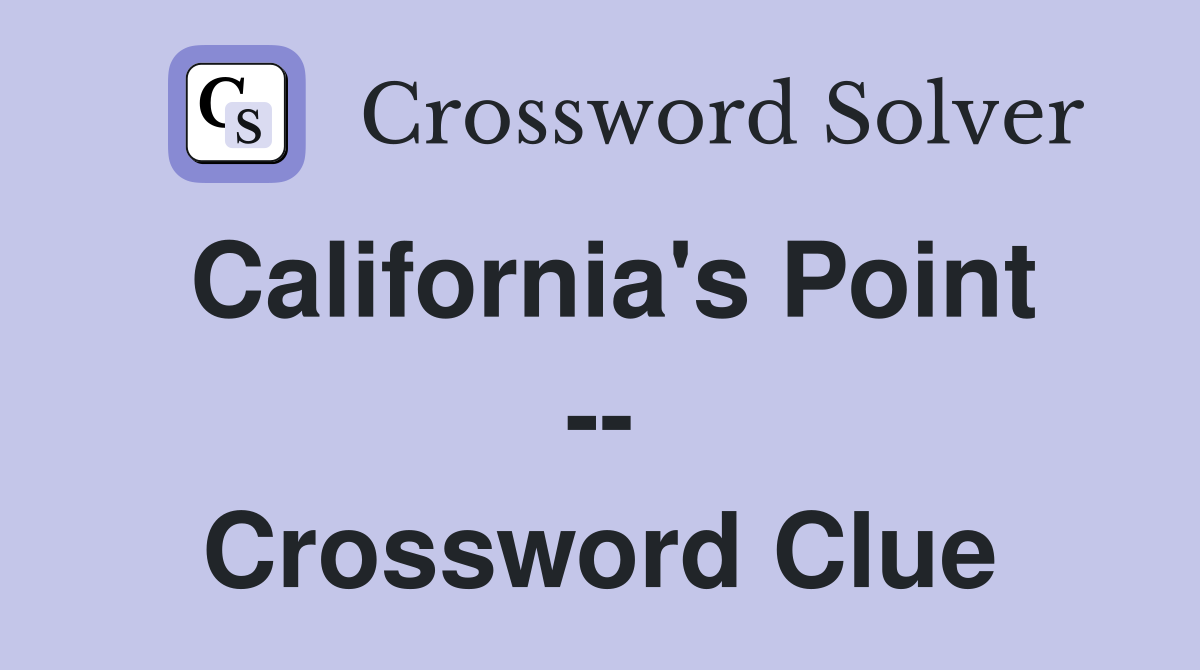 California's Point -- Crossword Clue
