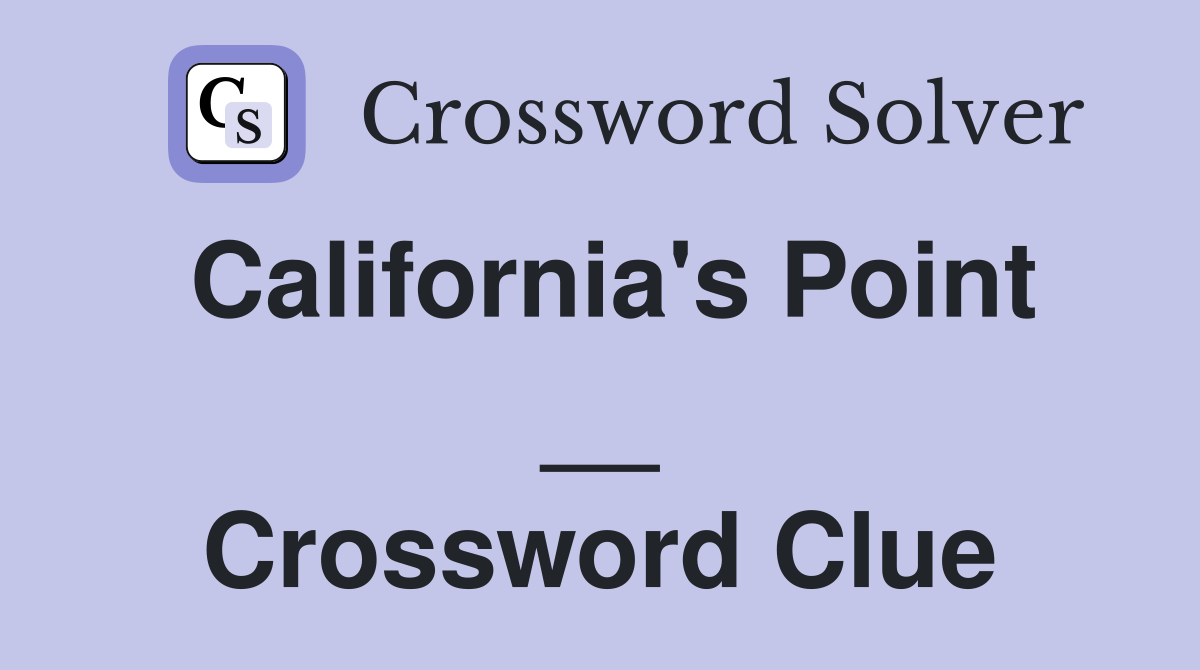 California's Point __ Crossword Clue