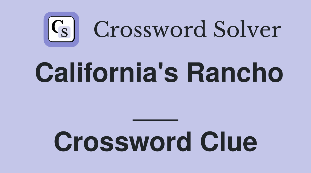California's Rancho ___ Crossword Clue