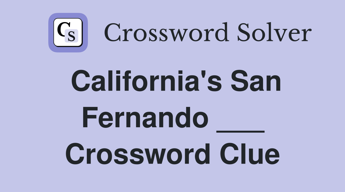 California's San Fernando ___ Crossword Clue