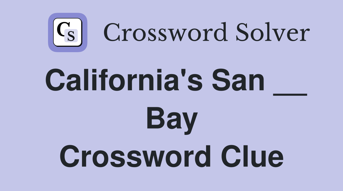 California's San __ Bay Crossword Clue