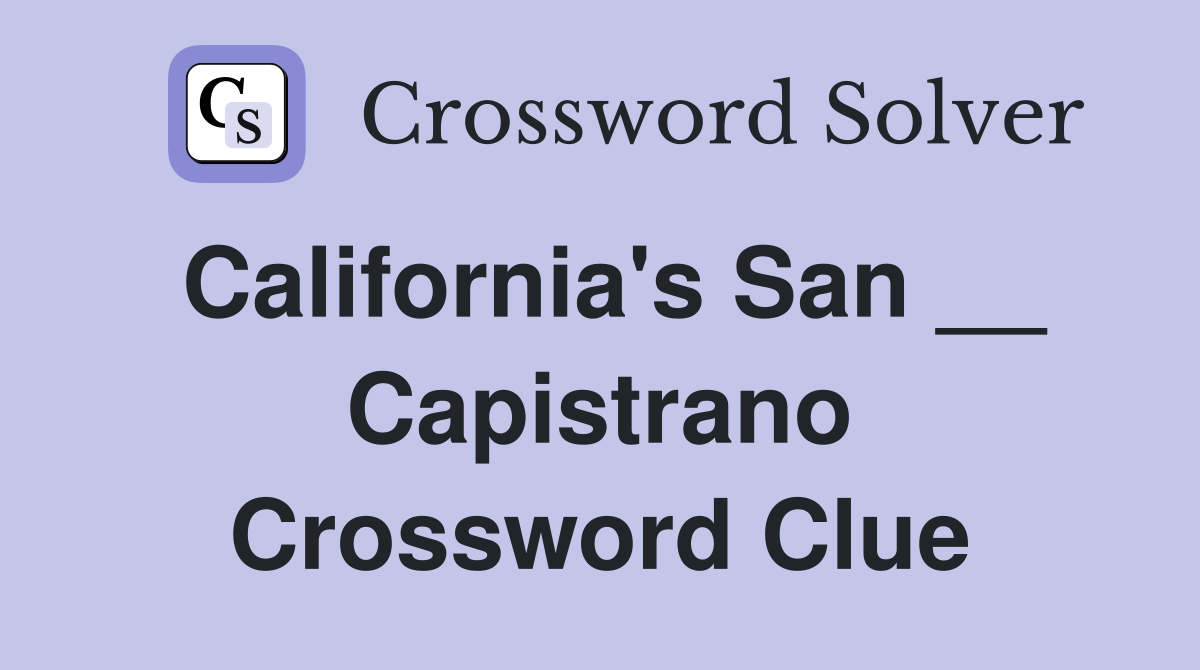 California's San __ Capistrano Crossword Clue