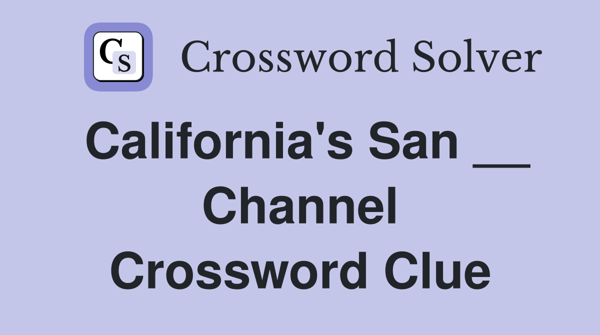 California's San __ Channel Crossword Clue