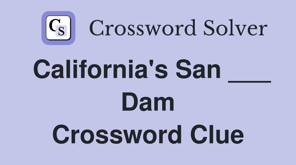 California's San ___ Dam Crossword Clue