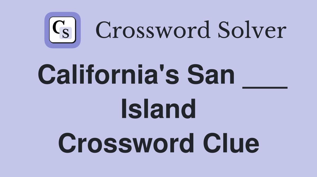 California's San ___ Island Crossword Clue