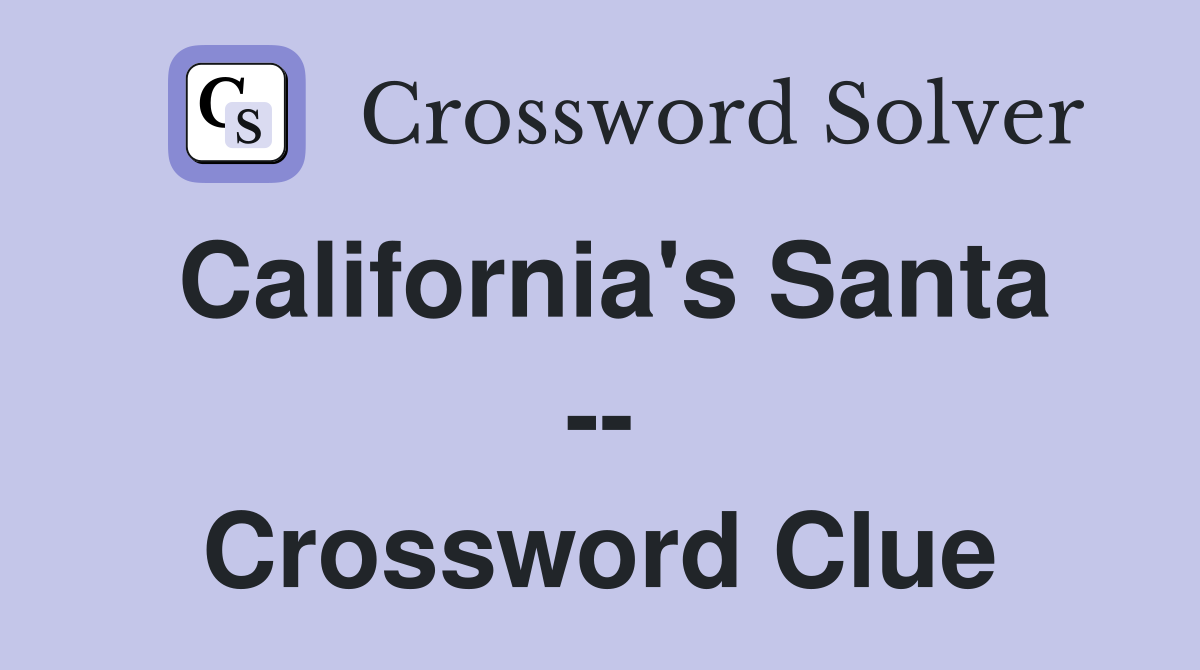 California's Santa -- Crossword Clue
