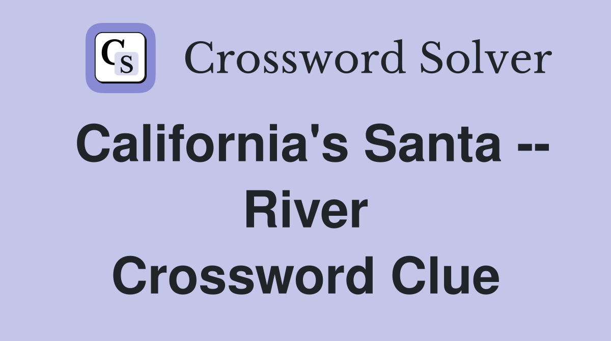 California's Santa -- River Crossword Clue