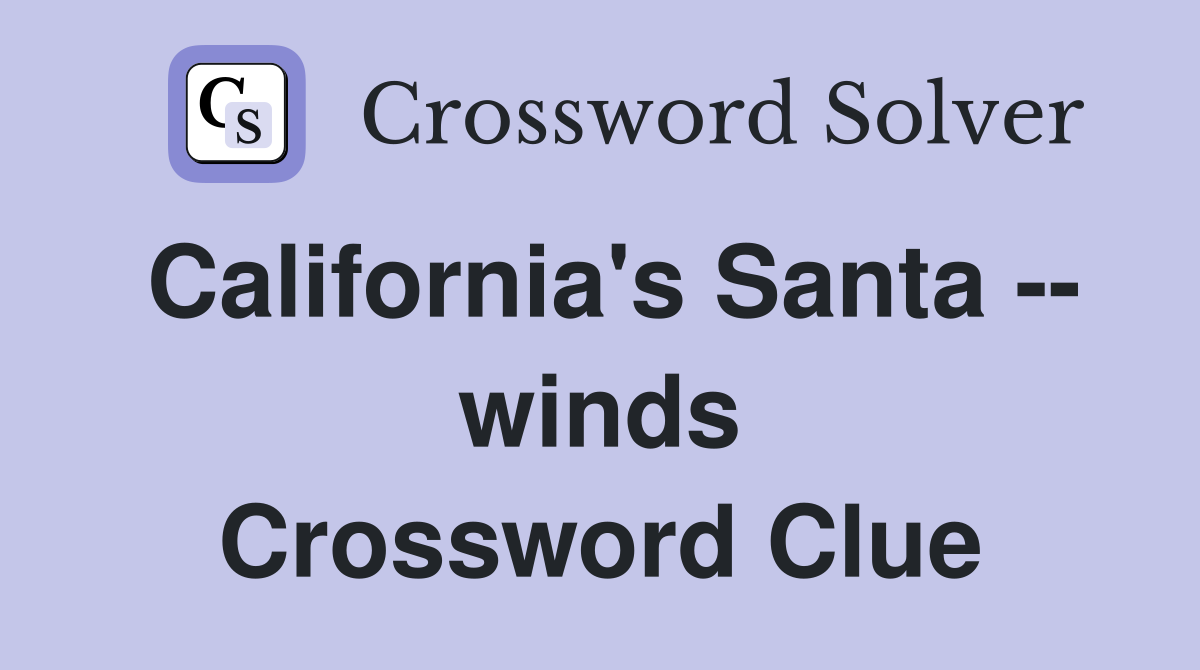 California's Santa -- winds Crossword Clue