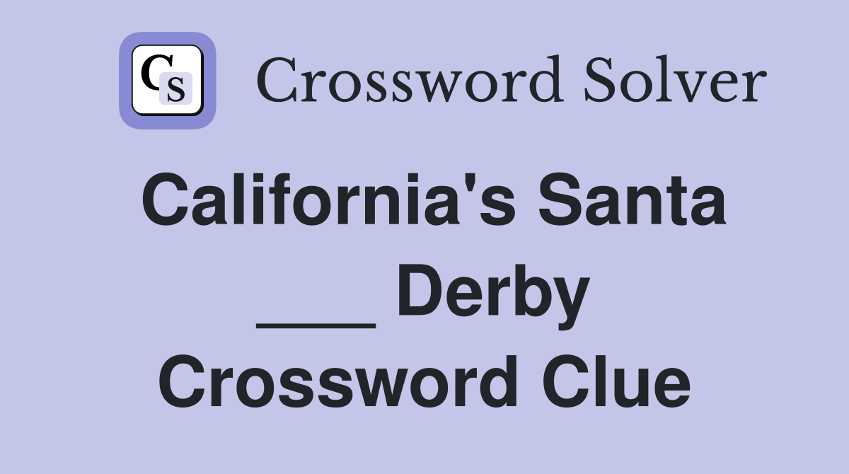 California's Santa ___ Derby Crossword Clue