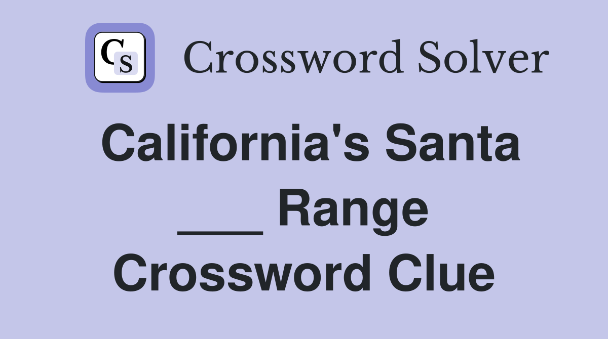 California's Santa ___ Range Crossword Clue