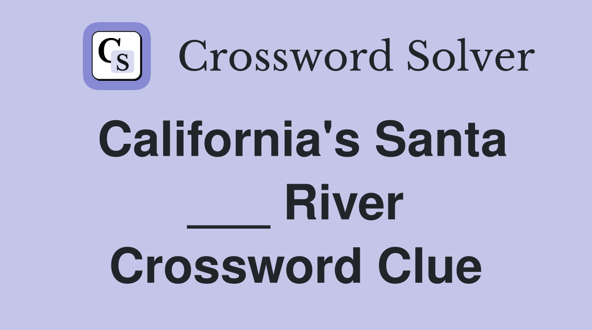 California's Santa ___ River Crossword Clue