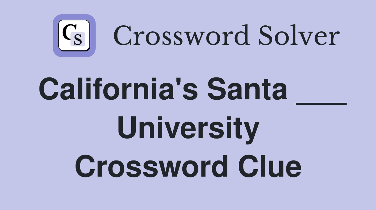 California's Santa ___ University Crossword Clue