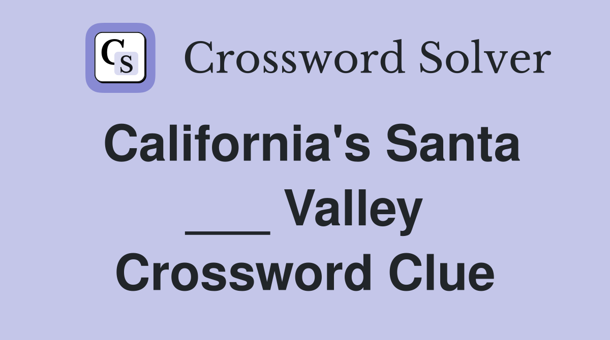California's Santa ___ Valley Crossword Clue