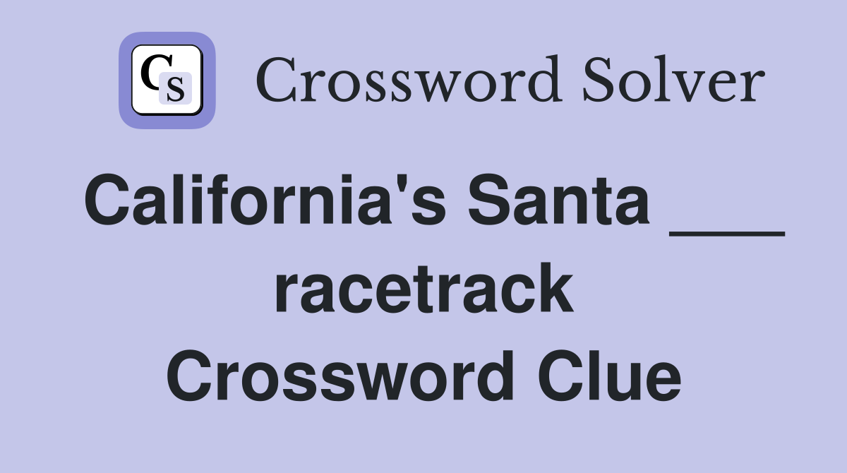 California's Santa ___ racetrack Crossword Clue
