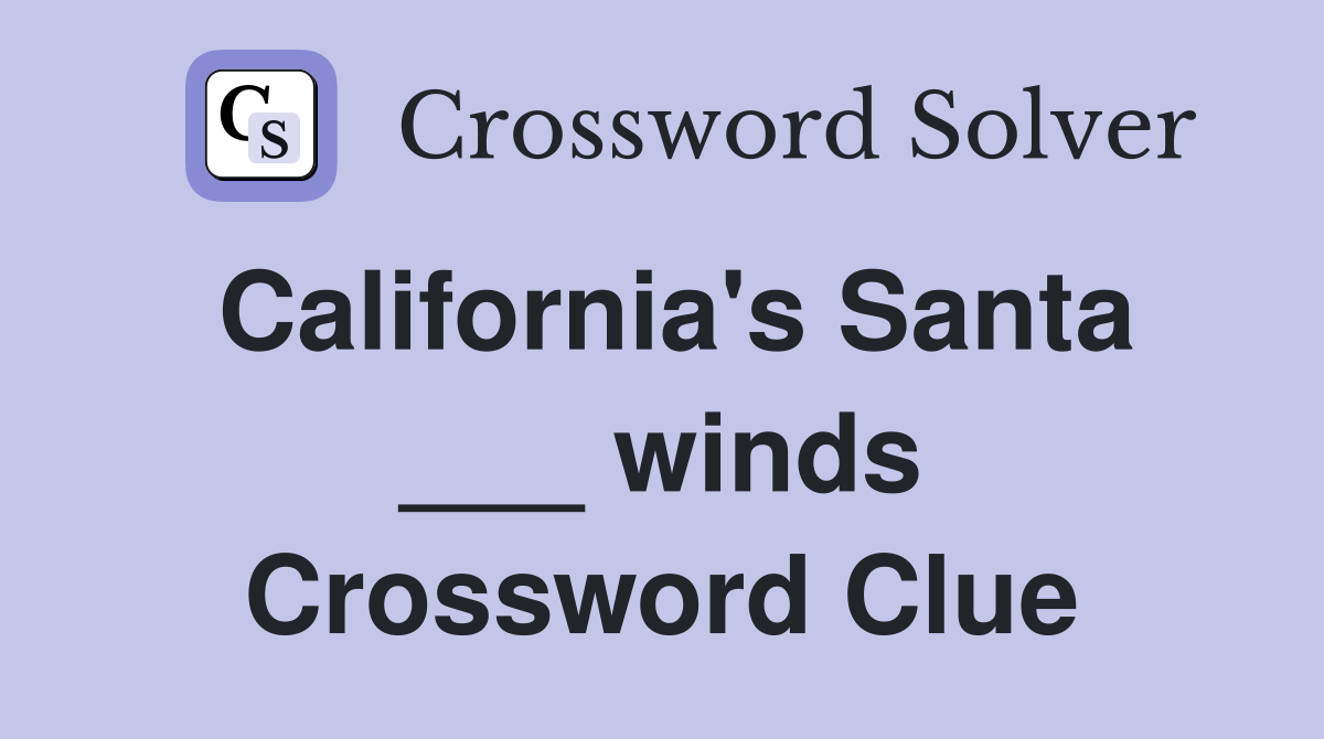 California's Santa ___ winds Crossword Clue