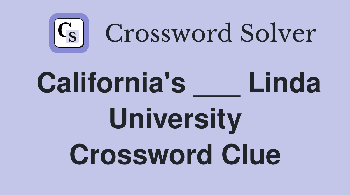 California's ___ Linda University Crossword Clue