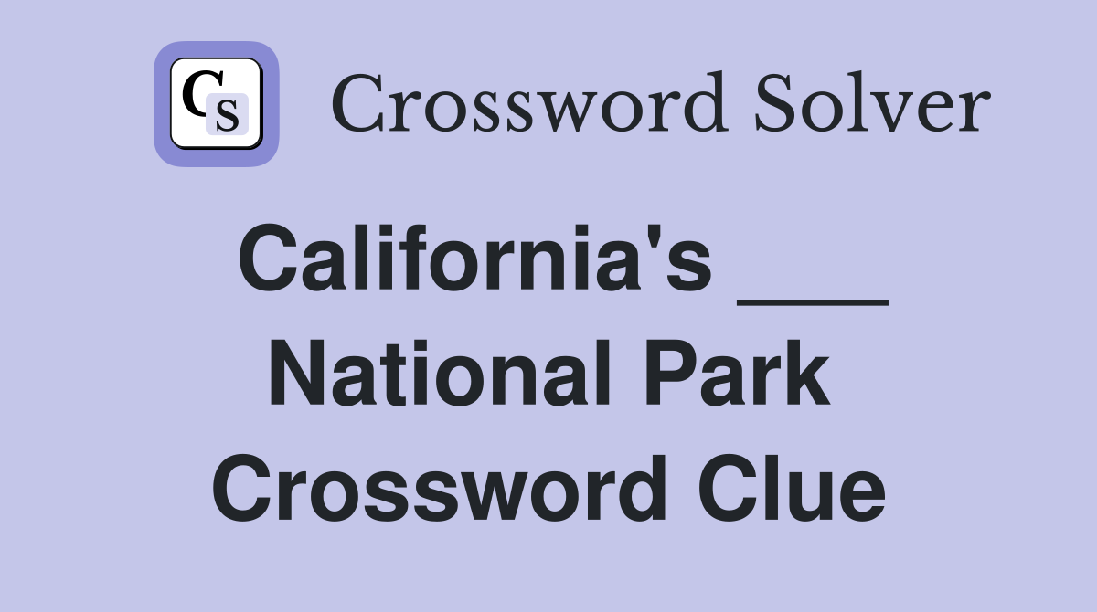 California's ___ National Park Crossword Clue