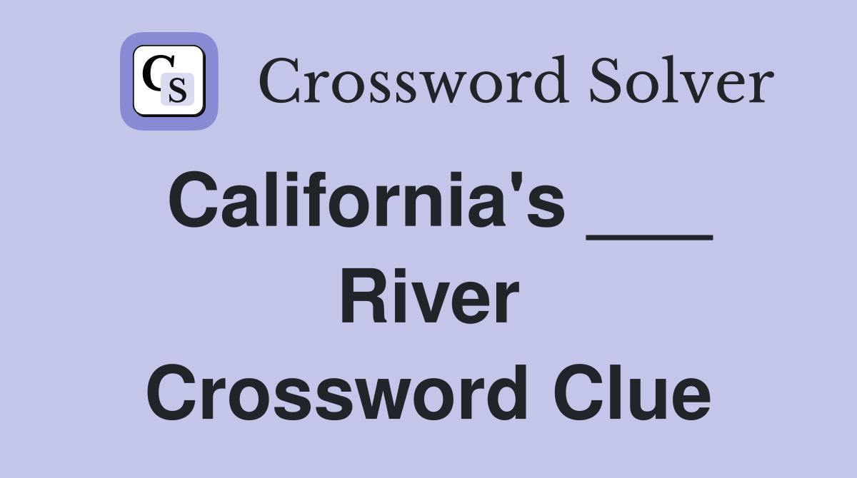 California's ___ River Crossword Clue