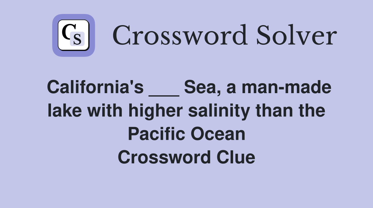 California's ___ Sea, a man-made lake with higher salinity than the Pacific Ocean Crossword Clue
