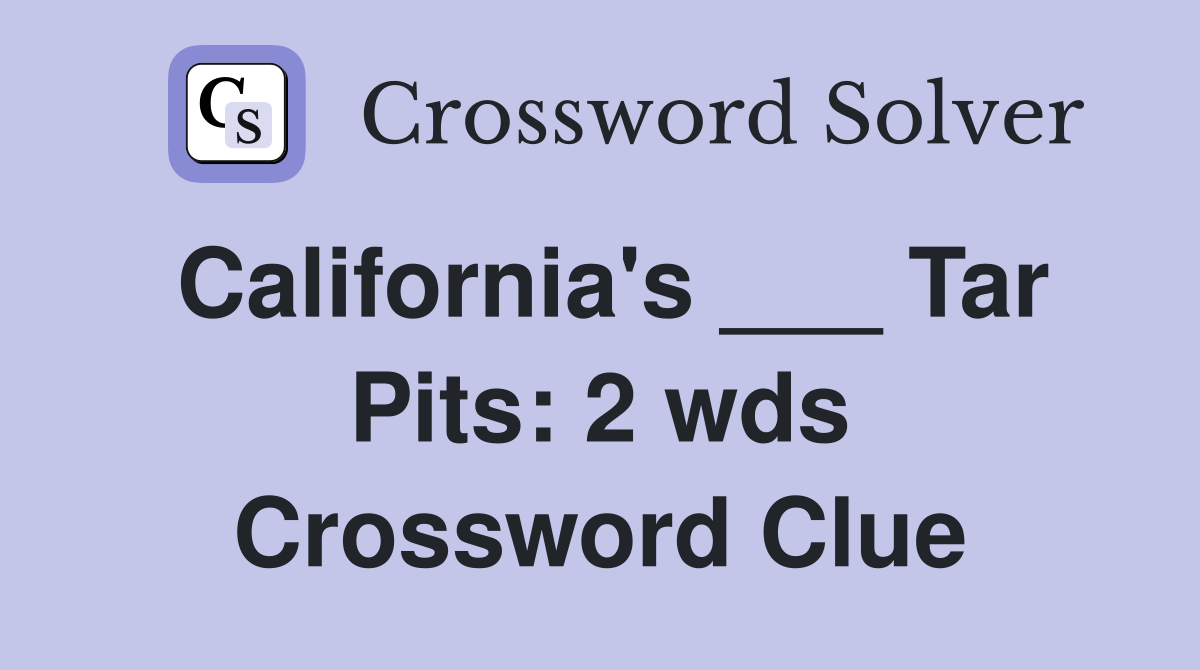 California #39 s Tar Pits: 2 wds Crossword Clue Answers Crossword