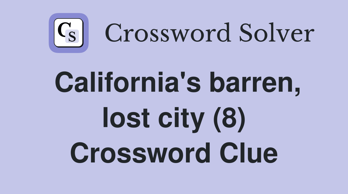 California's barren, lost city (8) Crossword Clue