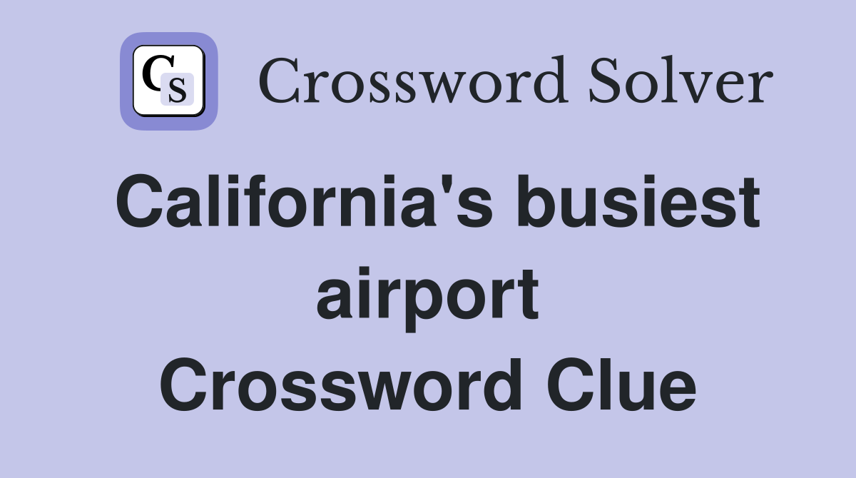 California's busiest airport Crossword Clue