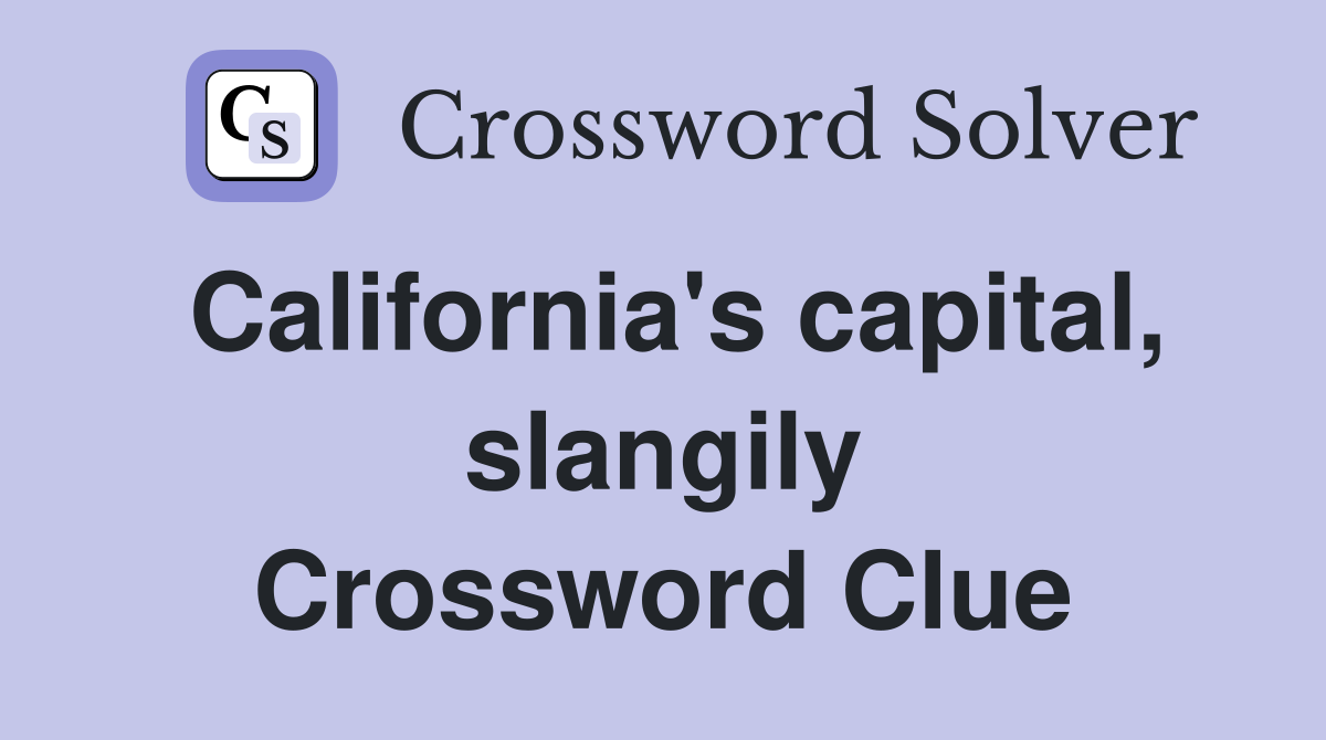 California's capital, slangily Crossword Clue