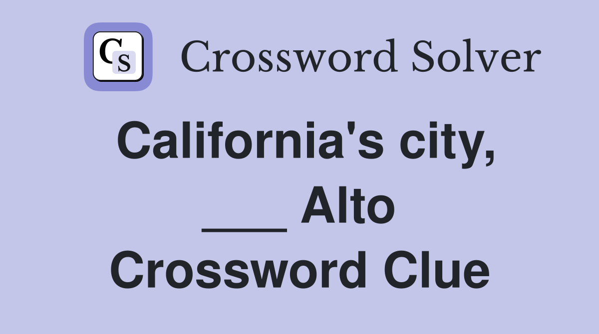 California's city, ___ Alto Crossword Clue