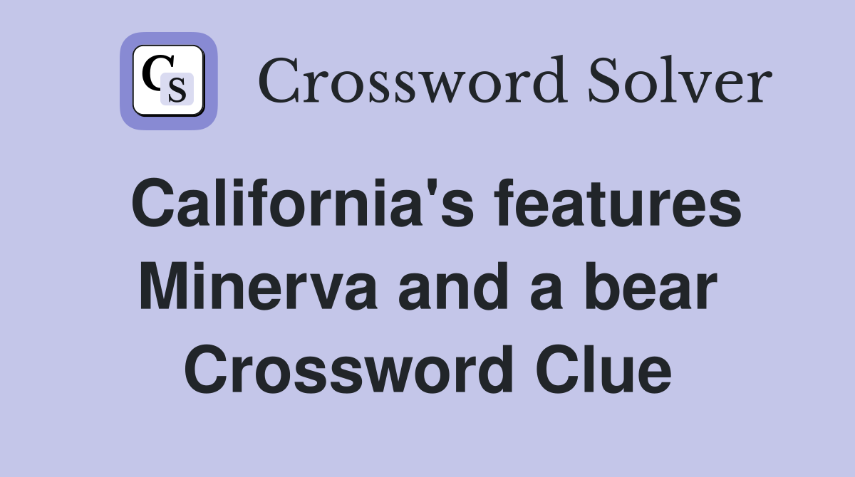California's features Minerva and a bear Crossword Clue