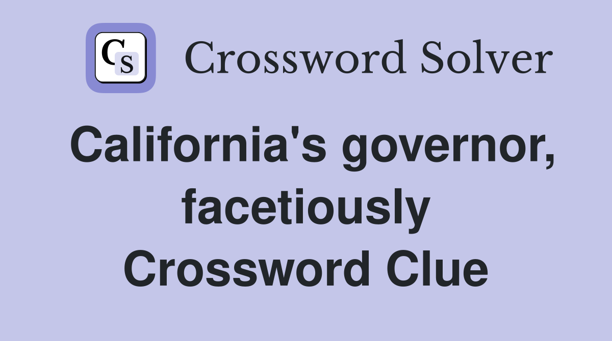 California's governor, facetiously Crossword Clue