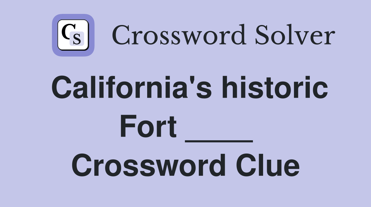 California's historic Fort ____ Crossword Clue