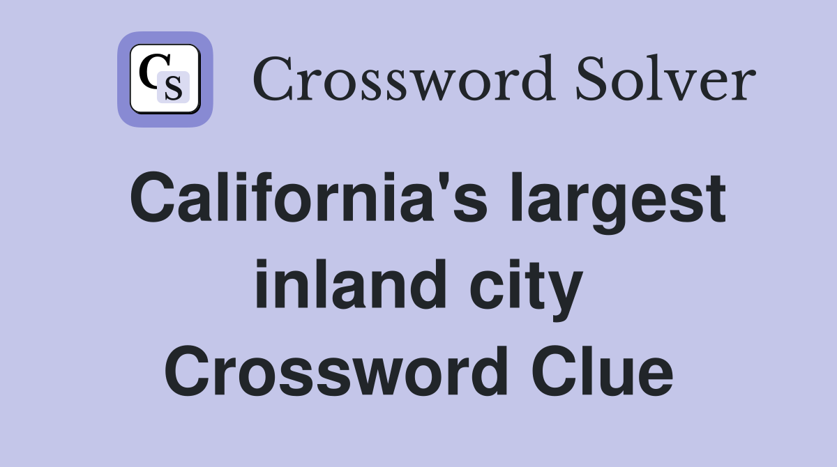 California's largest inland city Crossword Clue