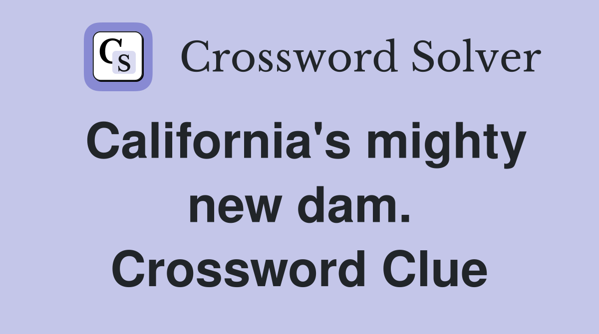 California's mighty new dam. Crossword Clue