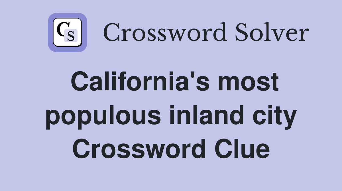 California's most populous inland city Crossword Clue