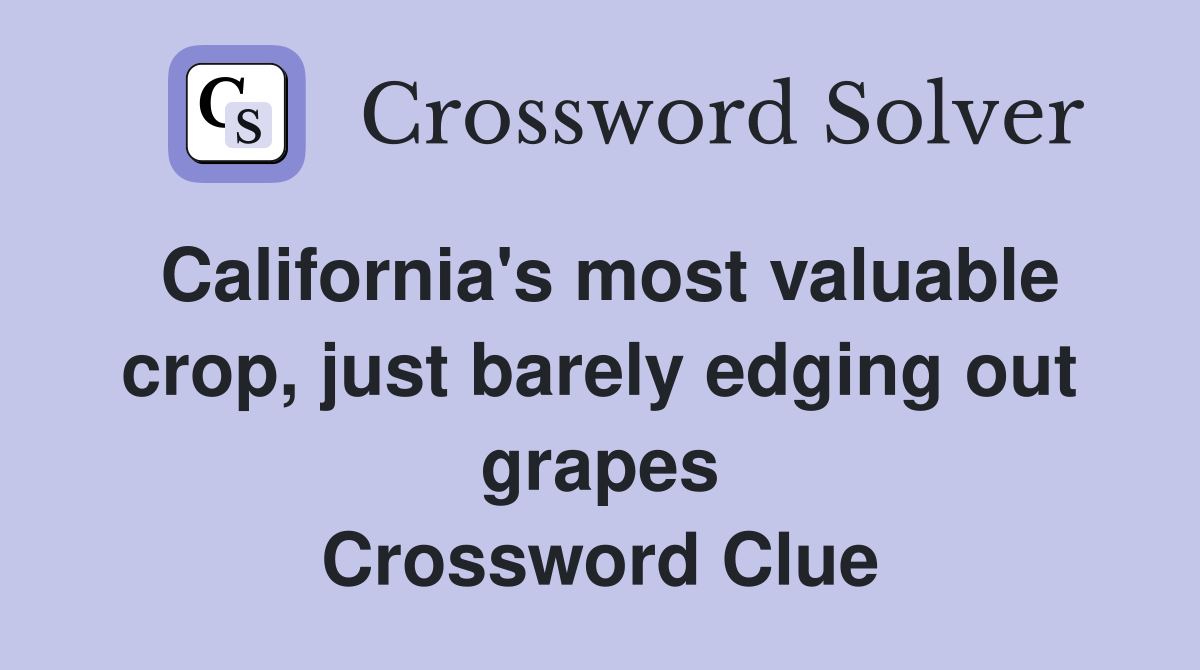 California's most valuable crop, just barely edging out grapes Crossword Clue